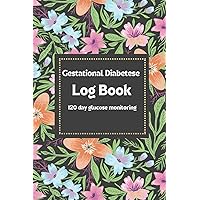 Gestational Diabetes Log Book: 120-Day Pregnancy Glucose Monitoring Log book, Track Your Blood Sugar. Nutrition & Exercise Tracker, and Daily Wellness Organizer Gestational Diabetes Log Book: 120-Day Pregnancy Glucose Monitoring Log book, Track Your Blood Sugar. Nutrition & Exercise Tracker, and Daily Wellness Organizer Paperback