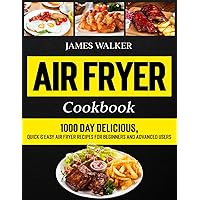 Air Fryer Cookbook: 1000 Day Delicious, Quick & Easy Air Fryer Recipes for Beginners and Advanced Users (Hot Air Fryer Cookbook 2024) Air Fryer Cookbook: 1000 Day Delicious, Quick & Easy Air Fryer Recipes for Beginners and Advanced Users (Hot Air Fryer Cookbook 2024) Paperback