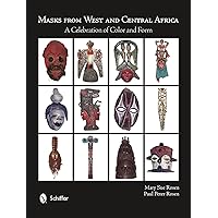 Masks from West and Central Africa: A Celebration of Color and Form Masks from West and Central Africa: A Celebration of Color and Form Hardcover