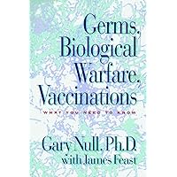 Germs, Biological Warfare, Vaccinations: What You Need to Know Germs, Biological Warfare, Vaccinations: What You Need to Know Paperback