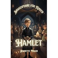 Hamlet | Shakespeare für Kinder: Shakespeare in einer Sprache, die Kinder verstehen und lieben werden (German Edition) Hamlet | Shakespeare für Kinder: Shakespeare in einer Sprache, die Kinder verstehen und lieben werden (German Edition) Kindle Hardcover Paperback