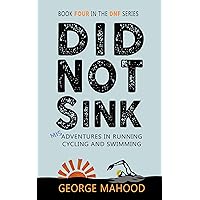 Did Not Sink: Misadventures in Running, Cycling and Swimming (DNF Series Book 4) Did Not Sink: Misadventures in Running, Cycling and Swimming (DNF Series Book 4) Kindle Audible Audiobook Paperback