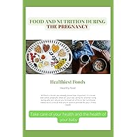 Food And Nutrition During The Pregnancy : Take care of your health and the health of your baby Food And Nutrition During The Pregnancy : Take care of your health and the health of your baby Kindle Paperback