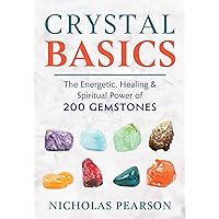 Crystal Basics: The Energetic, Healing, and Spiritual Power of 200 Gemstones Crystal Basics: The Energetic, Healing, and Spiritual Power of 200 Gemstones Paperback Kindle