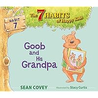 Goob and His Grandpa: Habit 7 (7) (The 7 Habits of Happy Kids) Goob and His Grandpa: Habit 7 (7) (The 7 Habits of Happy Kids) Hardcover Kindle Paperback