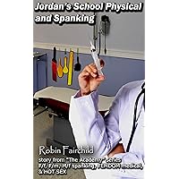 Jordan's School Physical and Spanking: FEMDOM medical, multiple bare bottom spanking scenes, F/f, F/m, M/f & HOT SEX as new student Jordan reports to Nurse Madison for the mandatory school physical. Jordan's School Physical and Spanking: FEMDOM medical, multiple bare bottom spanking scenes, F/f, F/m, M/f & HOT SEX as new student Jordan reports to Nurse Madison for the mandatory school physical. Kindle