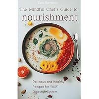 The Mindful Chef's Guide to Nourishment: Delicious and Healthy Recipes for Your Digestive System The Mindful Chef's Guide to Nourishment: Delicious and Healthy Recipes for Your Digestive System Kindle Paperback