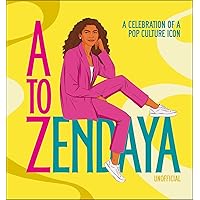 A to Zendaya: A Celebration of a Pop Culture Icon A to Zendaya: A Celebration of a Pop Culture Icon Hardcover Kindle