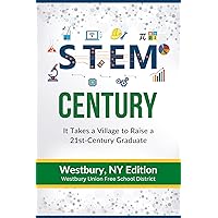 STEM Century: It Takes a Village to Raise a 21st-Century Graduate: Westbury, NY Edition STEM Century: It Takes a Village to Raise a 21st-Century Graduate: Westbury, NY Edition Kindle Paperback