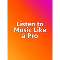 Listen to Music Like a Pro
