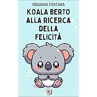 Koala Berto alla ricerca della felicità (Italian Edition) Koala Berto alla ricerca della felicità (Italian Edition) Kindle Paperback