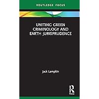 Uniting Green Criminology and Earth Jurisprudence Uniting Green Criminology and Earth Jurisprudence Kindle Hardcover Paperback