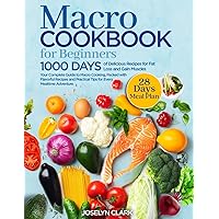Macro Cookbook for Beginners: 1000 Days of Easy Macros Friendly Food Weight Loss Meal Prep Recipes with Macronutrients Counting | Your Macronutrient Diet Cook Book Guide with 28 Day Meal Plan Included
