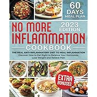 No More Inflammation Cookbook: The Real Anti-Inflammatory Diet to Heal Inflammation. Discover How to Eat Right to Balance Your Hormones, Lose Weight, and Relieve Pain| + Bonuses! No More Inflammation Cookbook: The Real Anti-Inflammatory Diet to Heal Inflammation. Discover How to Eat Right to Balance Your Hormones, Lose Weight, and Relieve Pain| + Bonuses! Paperback