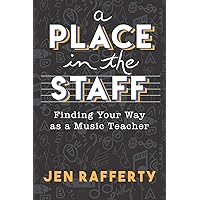 A Place in the Staff: Finding Your Way as a Music Teacher A Place in the Staff: Finding Your Way as a Music Teacher Paperback Kindle