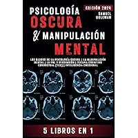 PSICOLOGÍA OSCURA & MANIPULACIÓN MENTAL: 5 libros en 1 | Los Rasgos de la Psicología Oscura | La Manipulación Mental | La PNL y Persuasión | Terapia ... | Inteligencia Emocional (Spanish Edition)