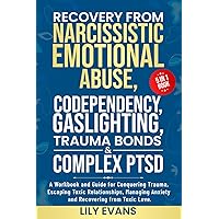 Recovery From Narcissistic Emotional Abuse, Codependency, Gaslighting, Trauma Bonds & Complex PTSD: A Workbook for Conquering Trauma, Escaping Toxic Relationships, Managing Anxiety and Toxic Love. Recovery From Narcissistic Emotional Abuse, Codependency, Gaslighting, Trauma Bonds & Complex PTSD: A Workbook for Conquering Trauma, Escaping Toxic Relationships, Managing Anxiety and Toxic Love. Paperback Kindle