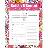 Knitting And Crochet Project Journal: Knitting Journal For Keeping Track Of Patterns, A Knitting Diary & Knitting Project Planner, Keep Track Of Yarns ... and designs (Gifts for Crochet Lovers) Knitting And Crochet Project Journal: Knitting Journal For Keeping Track Of Patterns, A Knitting Diary & Knitting Project Planner, Keep Track Of Yarns ... and designs (Gifts for Crochet Lovers) Paperback