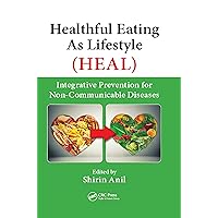 Healthful Eating As Lifestyle (HEAL): Integrative Prevention for Non-Communicable Diseases Healthful Eating As Lifestyle (HEAL): Integrative Prevention for Non-Communicable Diseases Kindle Hardcover Paperback