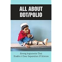All About DDT/Polio: Strong Arguments That Enable A Clear Separation Of Science