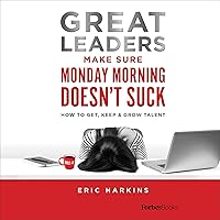 Great Leaders Make Sure Monday Morning Doesn’t Suck: How to Get, Keep & Grow Talent Great Leaders Make Sure Monday Morning Doesn’t Suck: How to Get, Keep & Grow Talent Audible Audiobook Hardcover Kindle