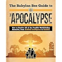 The Babylon Bee Guide to the Apocalypse (Babylon Bee Guides) The Babylon Bee Guide to the Apocalypse (Babylon Bee Guides) Paperback Kindle