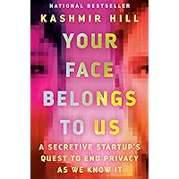 Your Face Belongs to Us: A Secretive Startup's Quest to End Privacy as We Know It Your Face Belongs to Us: A Secretive Startup's Quest to End Privacy as We Know It Hardcover Audible Audiobook Kindle