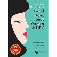 Good News About Women And HPV: How to protect your health, the health of your children, and your relationship with your partner Good News About Women And HPV: How to protect your health, the health of your children, and your relationship with your partner Kindle Paperback