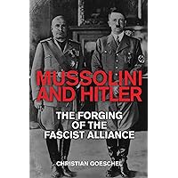 Mussolini and Hitler: The Forging of the Fascist Alliance Mussolini and Hitler: The Forging of the Fascist Alliance Kindle Hardcover Audible Audiobook Paperback Audio CD