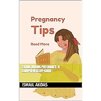 Eating During Pregnancy: A Comprehensive Guide Eating During Pregnancy: A Comprehensive Guide Kindle