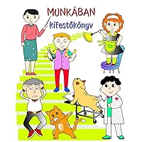 Munkában, kifestőkönyv: Egy könyv, amely segít a gyerekeknek szórakoztató módon tanulni a karrierről (Hungarian Edition)