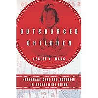 Outsourced Children: Orphanage Care and Adoption in Globalizing China Outsourced Children: Orphanage Care and Adoption in Globalizing China Paperback Kindle Hardcover