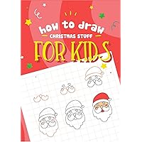 HOW TO DRAW CHRISTMAS STUFF FOR KIDS: This book is sent to readers the ways how to draw cute pictures on X-mas