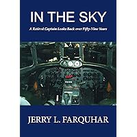 In the Sky: A Retired Captain Looks Back over Fifty-Nine Years In the Sky: A Retired Captain Looks Back over Fifty-Nine Years Kindle Paperback
