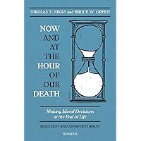 Now and at the Hour of Our Death: Making Moral Decisions at the End of Life