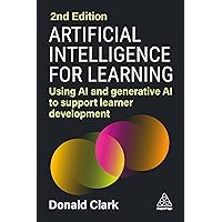 Artificial Intelligence for Learning: Using AI and Generative AI to Support Learner Development Artificial Intelligence for Learning: Using AI and Generative AI to Support Learner Development Paperback Kindle Hardcover