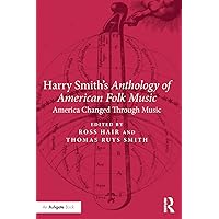 Harry Smith's Anthology of American Folk Music: America Changed Through Music Harry Smith's Anthology of American Folk Music: America Changed Through Music Paperback Kindle Hardcover