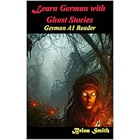 Learn German With Ghost Stories: German A1 Reader (German Graded Readers 6) (German Edition) Learn German With Ghost Stories: German A1 Reader (German Graded Readers 6) (German Edition) Kindle Paperback