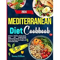 MEDITERRANEAN DIET COOKBOOK FOR BEGINNERS: Delicious, Nutritious, Simple, Quick, Easy, and Budget-Friendly Mediterranean Recipes for Detox Your Body, Lose Weight, and Build Healthy Habits. Meal Plan
