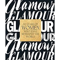 Glamour: 30 Years of Women Who Have Reshaped the World Glamour: 30 Years of Women Who Have Reshaped the World Hardcover Kindle