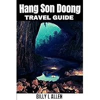 Hang Son Doong Travel Guide: Journey to the Heart of Quang Binh , Unveiling Nature's Majesty, Cultural Treasures and World Biggest Cave. (Adventure Travel Guide Book 24) Hang Son Doong Travel Guide: Journey to the Heart of Quang Binh , Unveiling Nature's Majesty, Cultural Treasures and World Biggest Cave. (Adventure Travel Guide Book 24) Kindle Paperback