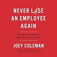 Never Lose an Employee Again: The Simple Path to Remarkable Retention Never Lose an Employee Again: The Simple Path to Remarkable Retention Audible Audiobook Hardcover Kindle
