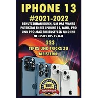 iPhone 13: 2021-2022 Benutzerhandbuch um das wahre Potenzial Ihres iPhone 13, Mini, Pro und Pro Max freizusetzen und Ihr neuestes iOS 15 mit 333 Tipps und Tricks zu meistern. (German Edition) iPhone 13: 2021-2022 Benutzerhandbuch um das wahre Potenzial Ihres iPhone 13, Mini, Pro und Pro Max freizusetzen und Ihr neuestes iOS 15 mit 333 Tipps und Tricks zu meistern. (German Edition) Paperback Kindle Hardcover