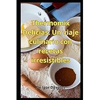 Thermomix Delicias: Un viaje culinario con recetas irresistibles (Cocina) (Spanish Edition) Thermomix Delicias: Un viaje culinario con recetas irresistibles (Cocina) (Spanish Edition) Paperback Kindle Hardcover