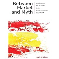 Between Market and Myth: The Spanish Artist Novel in the Post-Transition, 1992-2014 (Campos Ibéricos: Bucknell Studies in Iberian Literatures and Cultures) Between Market and Myth: The Spanish Artist Novel in the Post-Transition, 1992-2014 (Campos Ibéricos: Bucknell Studies in Iberian Literatures and Cultures) Kindle Hardcover Paperback