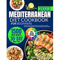 MEDITERRANEAN DIET COOKBOOK FOR BEGINNERS (WITH COLOR PICTURES): 1500 Days of Easy, Healthy, and Delicious Recipes to Prepare Quickly. 30-Day Meal Plan to Help You Build New, Healthy Habits MEDITERRANEAN DIET COOKBOOK FOR BEGINNERS (WITH COLOR PICTURES): 1500 Days of Easy, Healthy, and Delicious Recipes to Prepare Quickly. 30-Day Meal Plan to Help You Build New, Healthy Habits Paperback