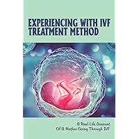 Experiencing With IVF Treatment Method: A Real-Life Account Of A Mother Going Through IVF: Surprise Conception Stories