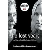 The Lost Years: Surviving a Mother and Daughter's Worst Nightmare The Lost Years: Surviving a Mother and Daughter's Worst Nightmare Paperback Kindle Audible Audiobook Audio CD
