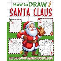 How to Draw Santa Claus: Step By Step And Easy Drawing Pages To Learn To Draw, Santa Claus Presents. Perfect Christmas Gifts