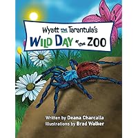 Wyatt the Tarantula's Wild Day at the Zoo: Join Wyatt the Greenbottle Blue tarantula on his journey to find breakfast. His hunt leads him to meet many ... what happens. (The Creepy Crawly Series) Wyatt the Tarantula's Wild Day at the Zoo: Join Wyatt the Greenbottle Blue tarantula on his journey to find breakfast. His hunt leads him to meet many ... what happens. (The Creepy Crawly Series) Paperback Kindle